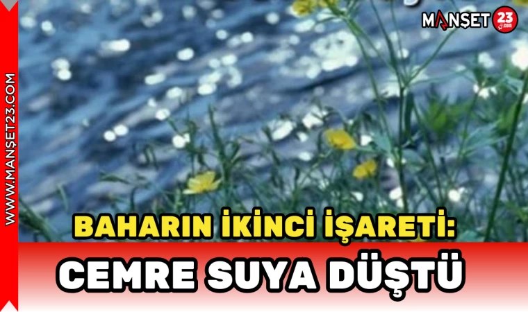 BAHARIN İKİNCİ İŞARETİ: CEMRE SUYA DÜŞTÜ