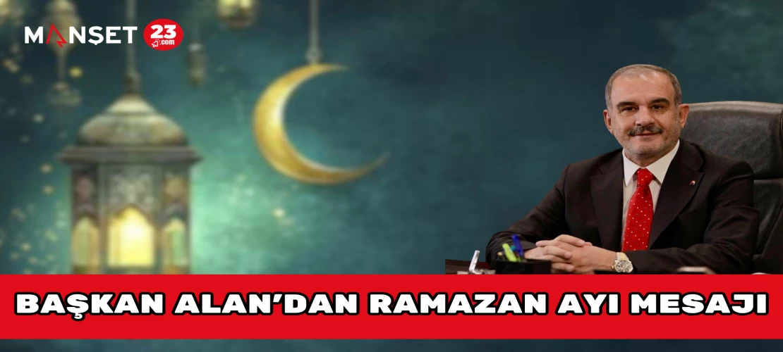 Başkan Alan'dan Ramazan Ayı Mesajı