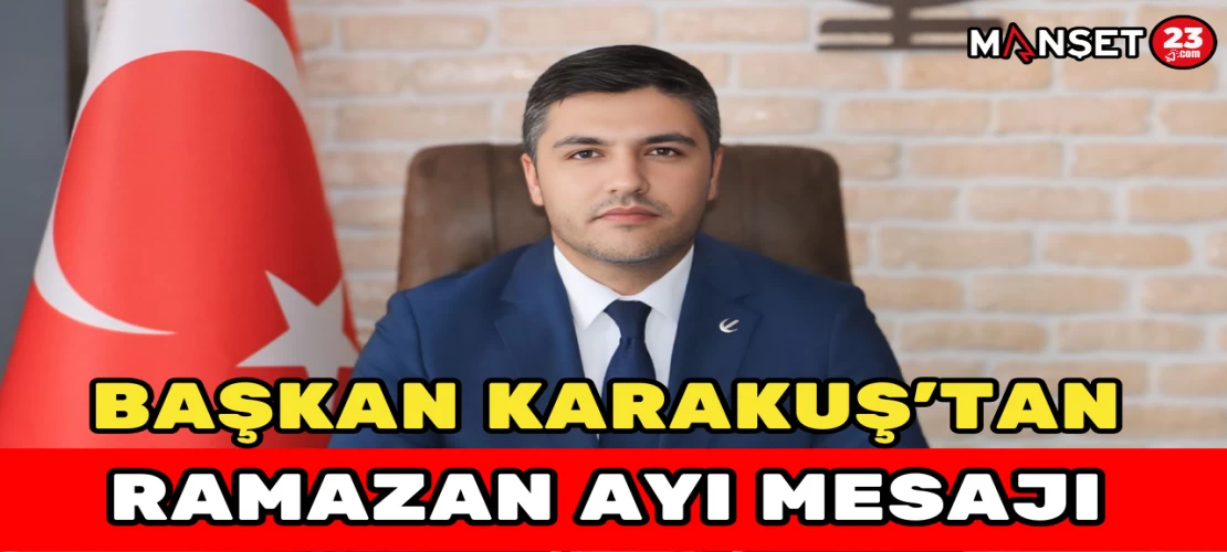 BAŞKAN KARAKUŞ'TAN RAMAZAN AYI MESAJI