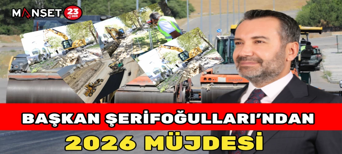 BAŞKAN ŞERİFOĞULLARI'NDAN 2026 MÜJDESİ