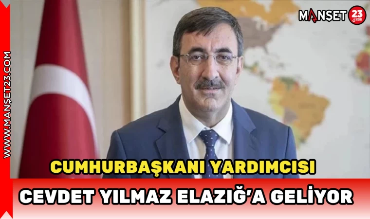 Cumhurbaşkanı Yardımcısı Cevdet Yılmaz Elazığ’a Geliyor