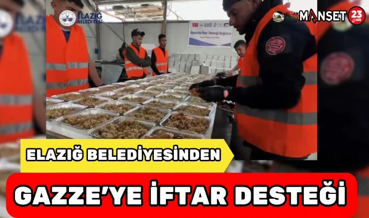 ELAZIĞ BELEDİYESİNDEN GAZZE'YE İFTAR DESTEĞİ