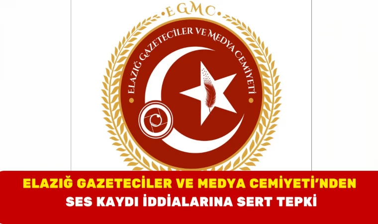 Elazığ Gazeteciler ve Medya Cemiyeti’nden Ses Kaydı İddialarına Sert Tepki