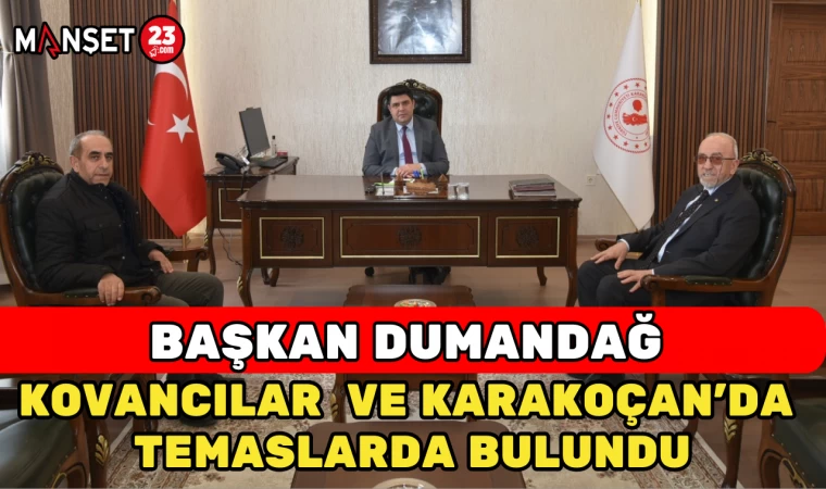 ELAZIĞ TİCARET BORSASI BAŞKANI DUMANDAĞ KOVANCILAR VE KARAKOÇAN’DA TEMASLARDA BULUNDU
