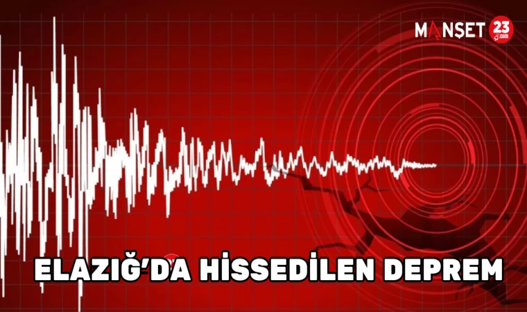 ELAZIĞ'DA HİSSEDİLEN DEPREM