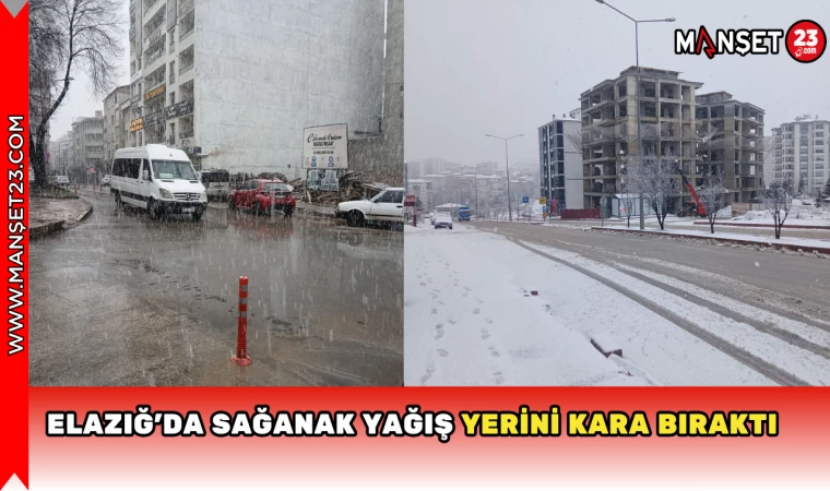 Elazığ’da Sağanak Yağış Yerini Kara Bıraktı
