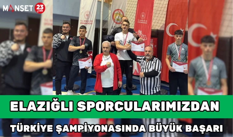 ELAZIĞ'LI SPORCULARIMIZDAN TÜRKİYE ŞAMPİYONASINDA BÜYÜK BAŞARI