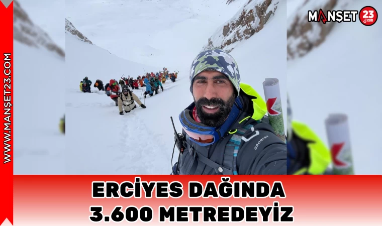 ERCİYES DAĞINDA 3.600 METREDEYİZ
