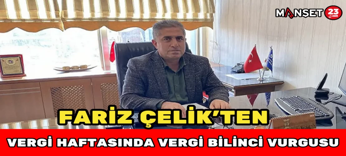Fariz Çelik’ten Vergi Haftasında Vergi Bilinci Vurgusu