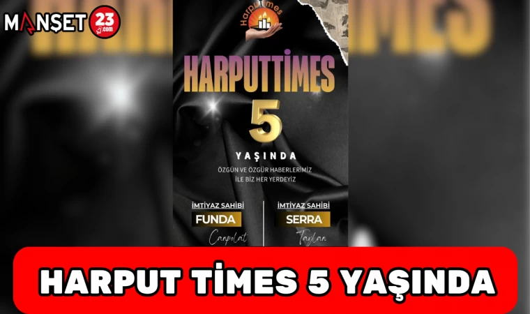 HARPUT TİMES 5 YAŞINDA