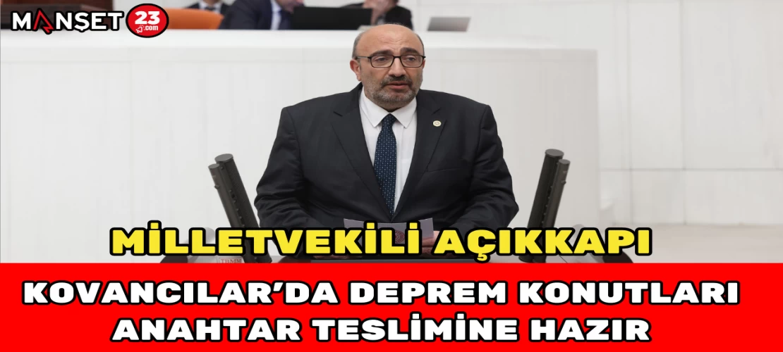 Milletvekili açıkkapı: "Kovancılar’da Deprem Konutları Anahtar Teslimine Hazır"