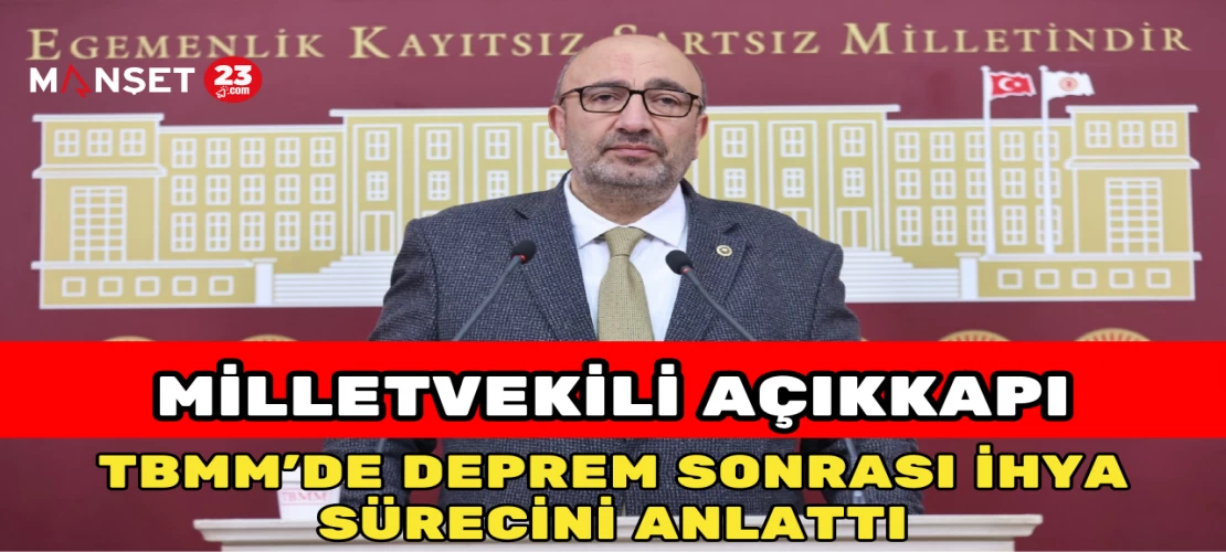 Milletvekili Açıkkapı, TBMM’de Deprem Sonrası İhya Sürecini Anlattı