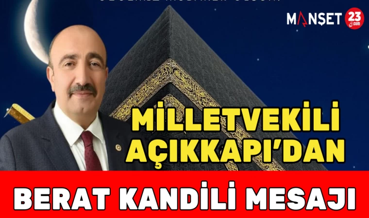 MİLLETVEKİLİ AÇIKKAPI'DAN BERAT GECESİ MESAJI
