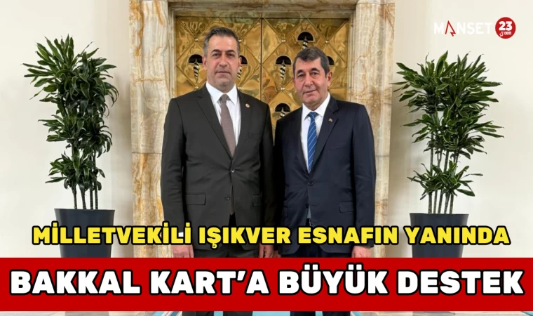 Milletvekili Işıkver Esnafın Yanında: Bakkal Kart’a Büyük Destek