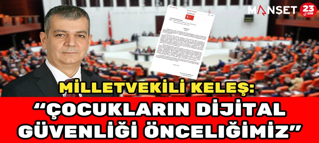 Milletvekili Keleş: "Çocukların Dijital Güvenliği Önceliğimiz"