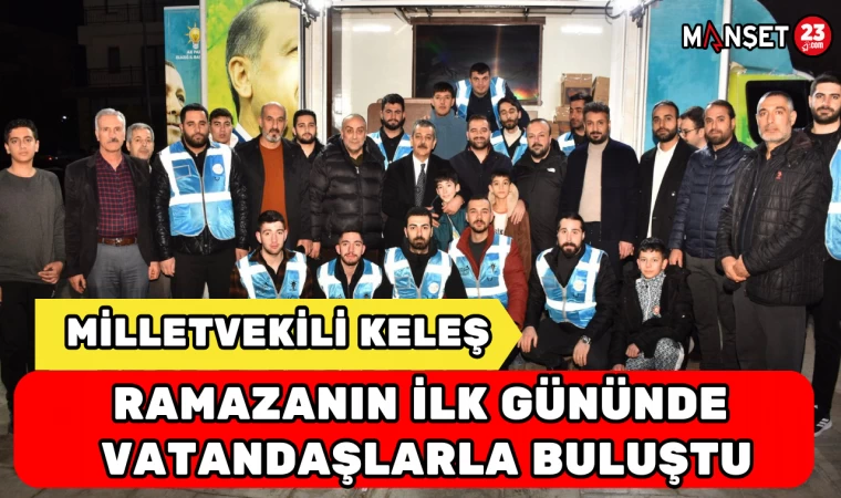Milletvekili Keleş Ramazanın İlk Gününde Vatandaşlarla Buluştu