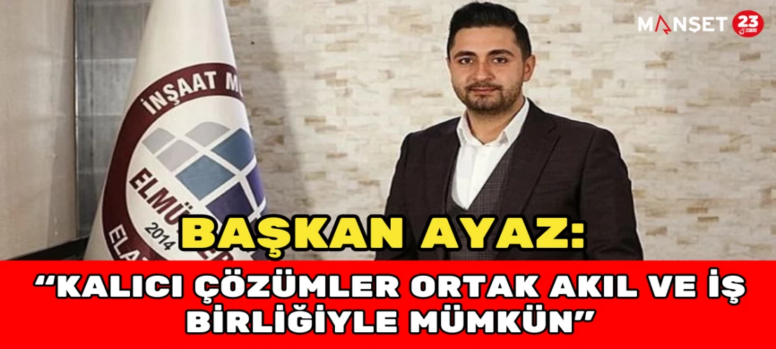 Miraç Ayaz: “Kalıcı Çözümler Ortak Akıl ve İş Birliğiyle Mümkün”