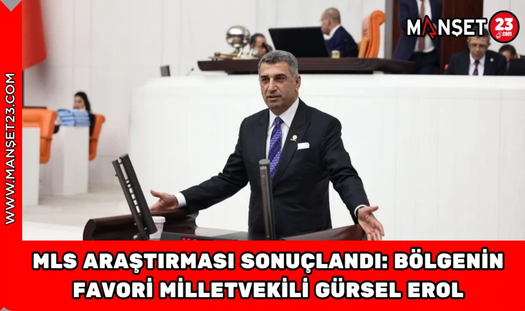 MLS Araştırması Sonuçlandı: Bölgenin Favori Milletvekili Gürsel Erol