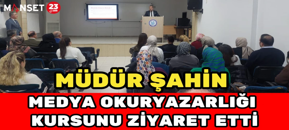 Müdür Şahin Medya Okuryazarlığı Kursunu Ziyaret Etti