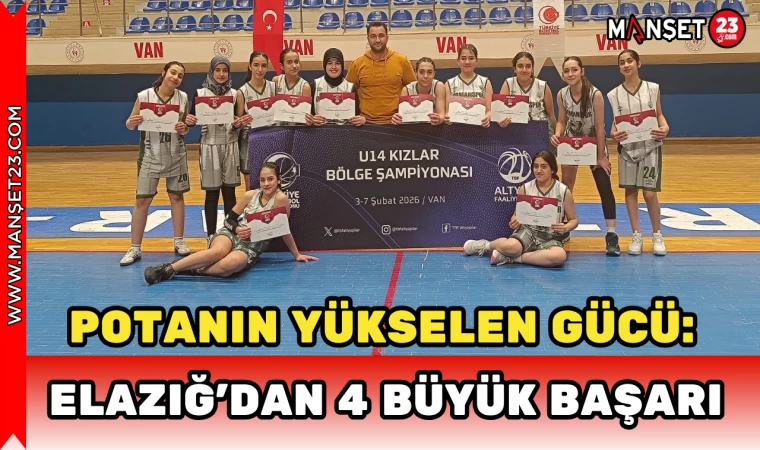 POTANIN YÜKSELEN GÜCÜ: ELAZIĞ’DAN 4 BÜYÜK BAŞARI