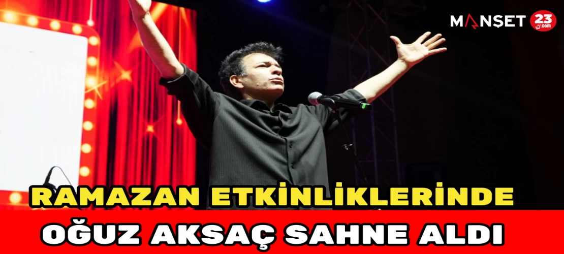 Ramazan Etkinliklerinde Oğuz Aksaç Sahne Aldı