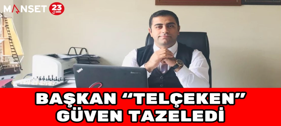 BAŞKAN "TELÇEKEN" GÜVEN TAZELEDİ