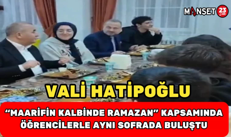 Vali Hatipoğlu, “Maarifin Kalbinde Ramazan” Kapsamında Öğrencilerle Aynı Sofrada Buluştu