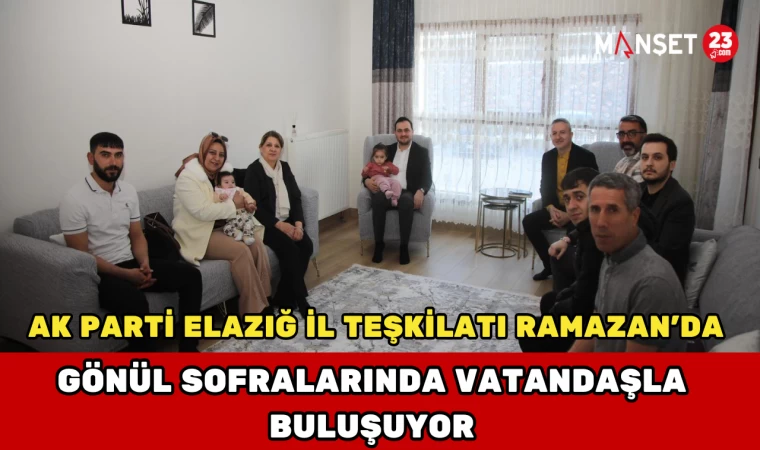 AK Parti Elazığ İl Teşkilatı Ramazan’da Gönül Sofralarında Vatandaşla Buluşuyor