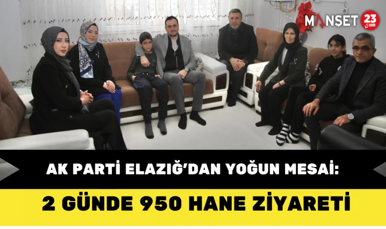 AK Parti Elazığ’dan Yoğun Mesai: 2 Günde 950 Hane Ziyareti