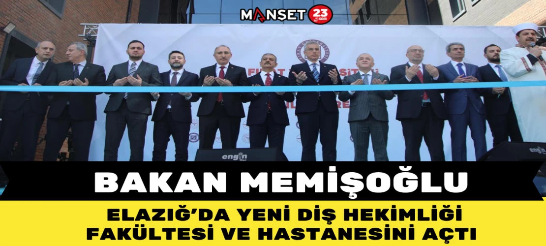 Bakan Memişoğlu, Elazığ’da Yeni Diş Hekimliği Fakültesi ve Hastanesini Açtı