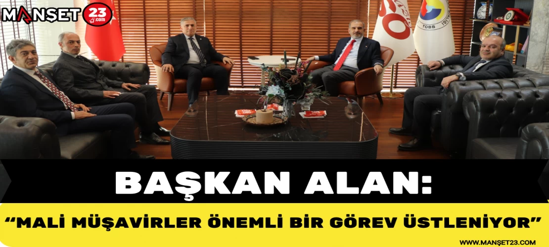 Başkan Alan: Mali Müşavirler Önemli Bir Görev Üstleniyor
