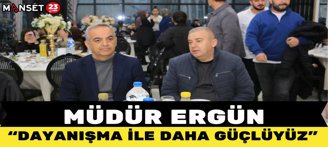 BAŞKAN ERGÜN: "DAYANIŞMA İLE DAHA GÜÇLÜYÜZ"