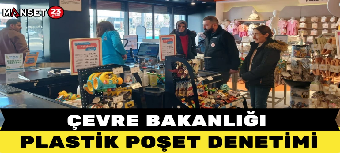 ÇEVRE BAKANLIĞI PLASTİK POŞET DENETİMİ