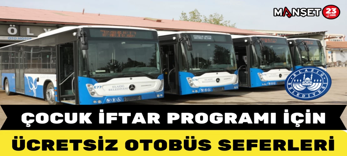 ÇOCUK İFTAR PROGRAMI İÇİN ÜCRETSİZ OTOBÜS SEFERLERİ