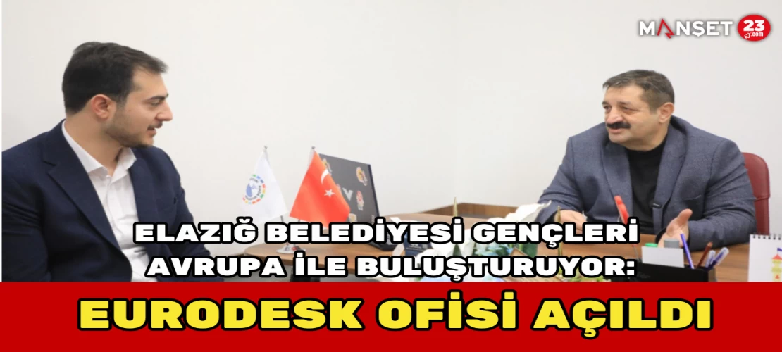 Elazığ Belediyesi Gençleri Avrupa ile Buluşturuyor: Eurodesk Ofisi Açıldı