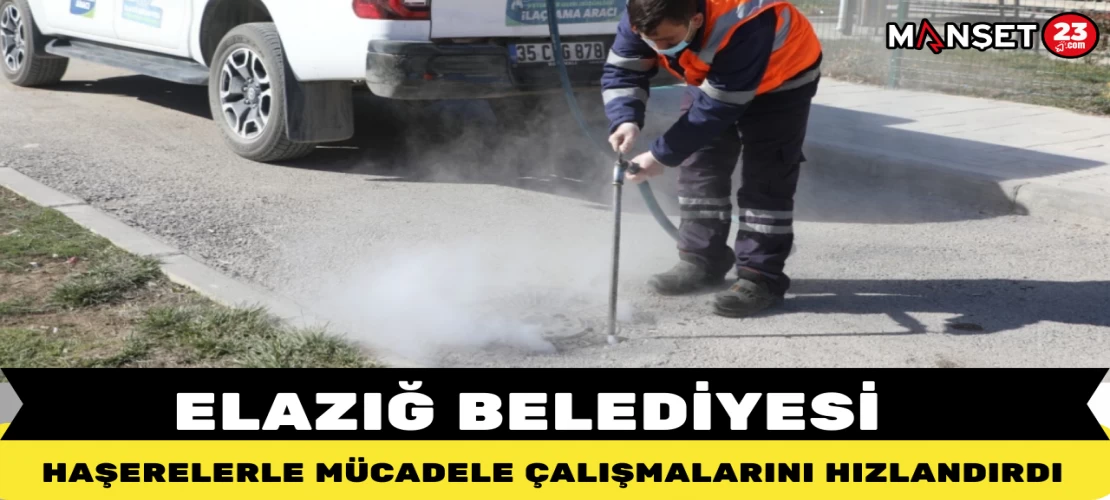 ELAZIĞ BELEDİYESİ HAŞERELERLE MÜCADELE ÇALIŞMALARINI HIZLANDIRDI