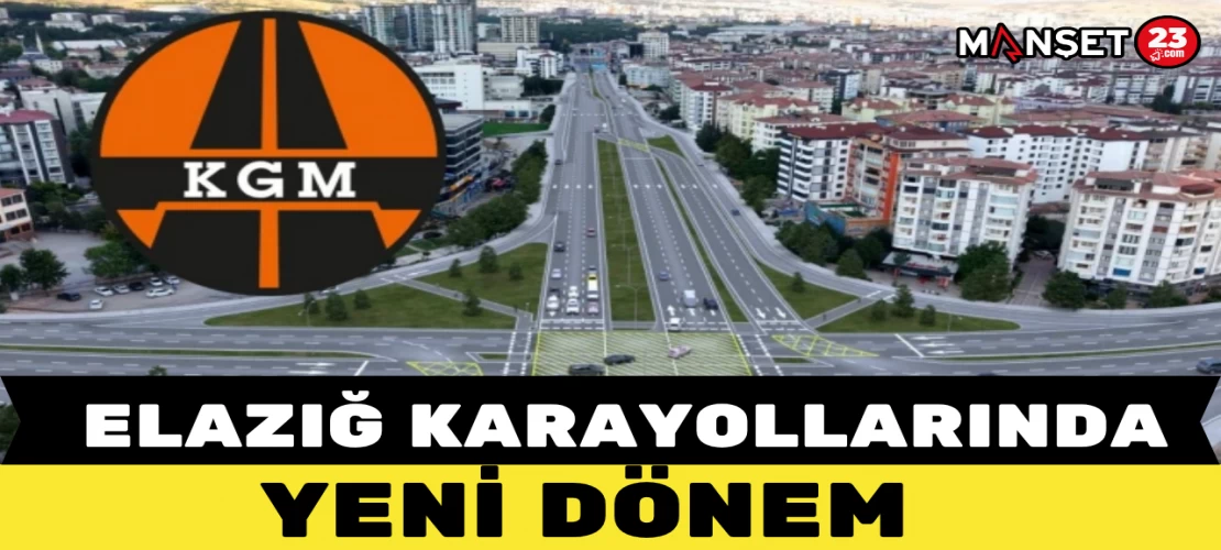 Elazığ Karayollarında Yeni Dönem