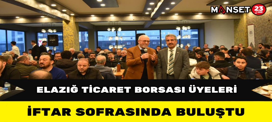 Elazığ Ticaret Borsası Üyeleri İftar Sofrasında Buluştu