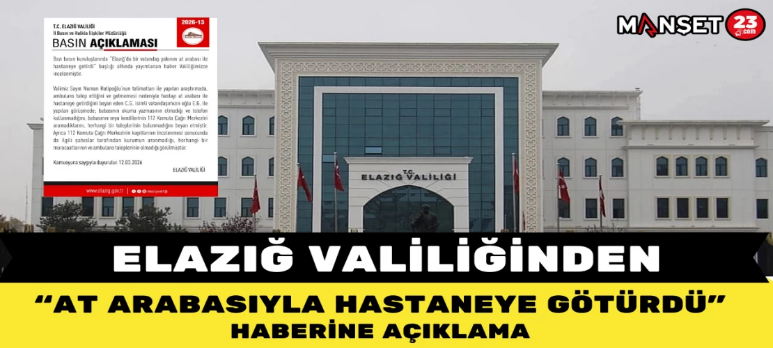 Elazığ Valiliğinden “At Arabasıyla Hastaneye Götürdü” Haberine Açıklama