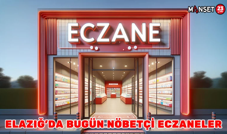 ELAZIĞ'DA BUGÜN NÖBETÇİ ECZANELER