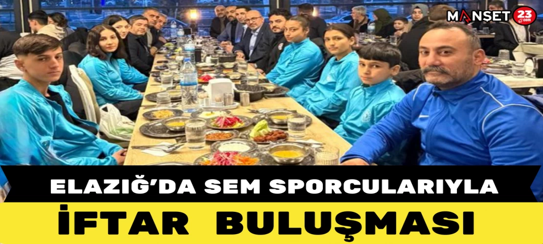 Elazığ’da Sem Sporcularıyla İftar Buluşması
