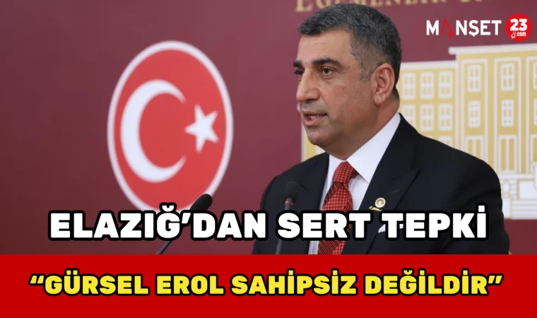 Elazığ’dan Sert Tepki: “Gürsel Erol Sahipsiz Değildir”