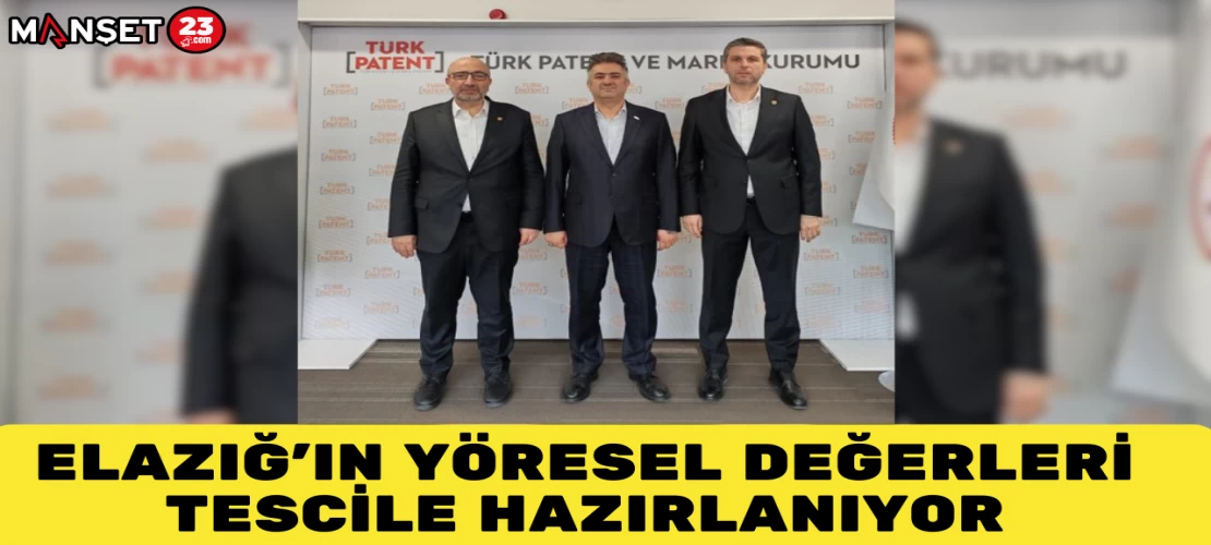 Elazığ’ın Yöresel Değerleri Tescile Hazırlanıyor