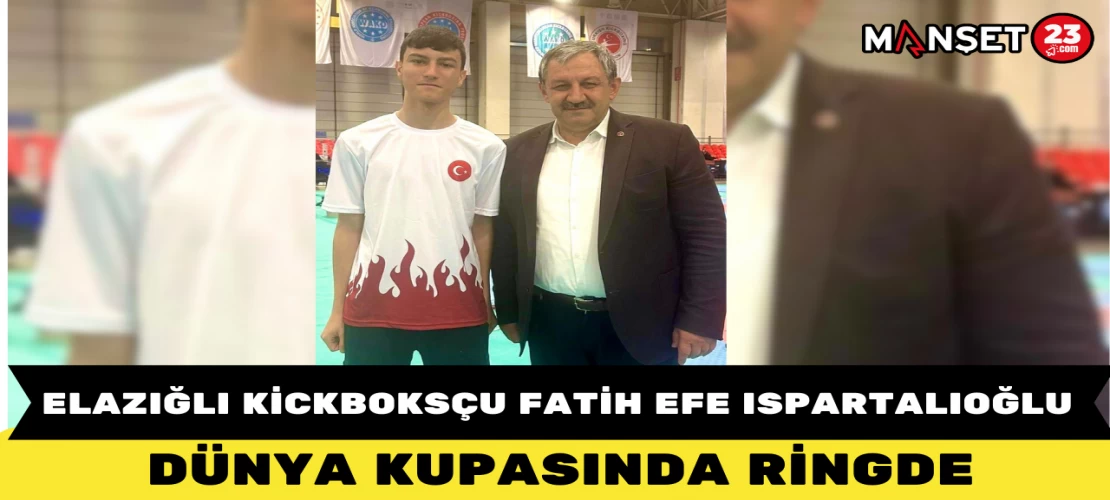 ELAZIĞLI KİCKBOKSÇU FATİH EFE ISPARTALIOĞLU DÜNYA KUPASINDA RİNGDE
