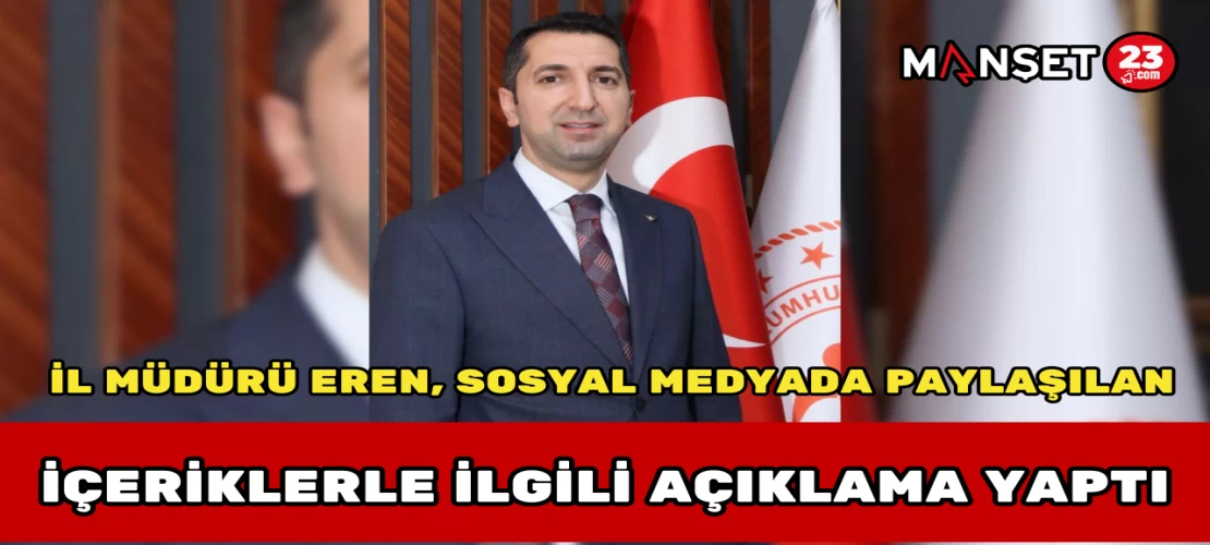İl Müdürü Eren, Sosyal Medyada Paylaşılan İçeriklerle İlgili Açıklama Yaptı