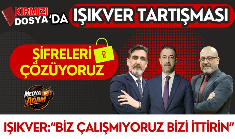 Kırmızı Dosya’da Milletvekili Işıkver Tartışması: “Biz Çalışmıyoruz, Bizi İttirin”