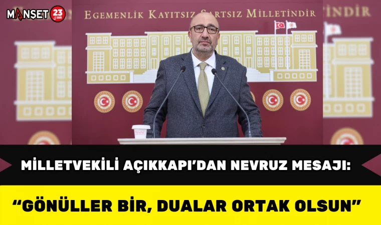 Milletvekili Açıkkapı’dan Nevruz Mesajı: “Gönüller Bir, Dualar Ortak Olsun”