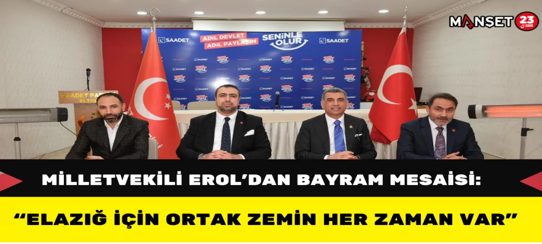 Milletvekili Erol’dan Bayram Mesaisi: “Elazığ İçin Ortak Zemin Her Zaman Var”