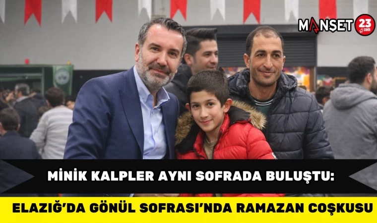 Minik Kalpler Aynı Sofrada Buluştu: Elazığ’da Gönül Sofrası’nda Ramazan Coşkusu