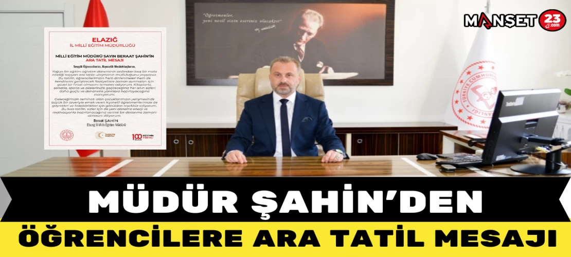 MÜDÜR ŞAHİN'DEN ÖĞRENCİLERE ARA TATİL MESAJI